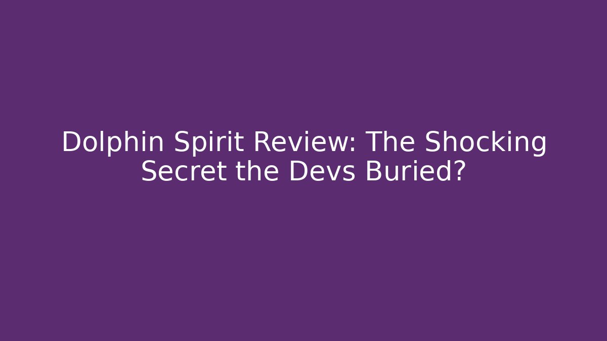 Dolphin Spirit Review: The Shocking Secret the Devs Buried?