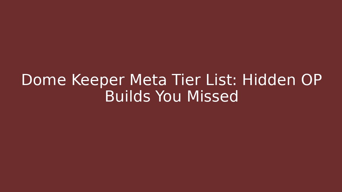 Dome Keeper Meta Tier List: Hidden OP Builds You Missed - Critter Realm