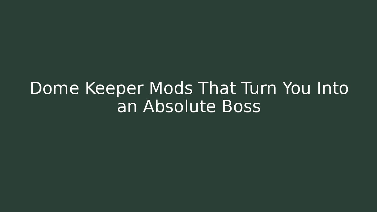 Dome Keeper Mods That Turn You Into an Absolute Boss