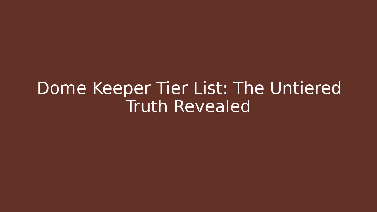 Dome Keeper Tier List: The Untiered Truth Revealed - Critter Realm