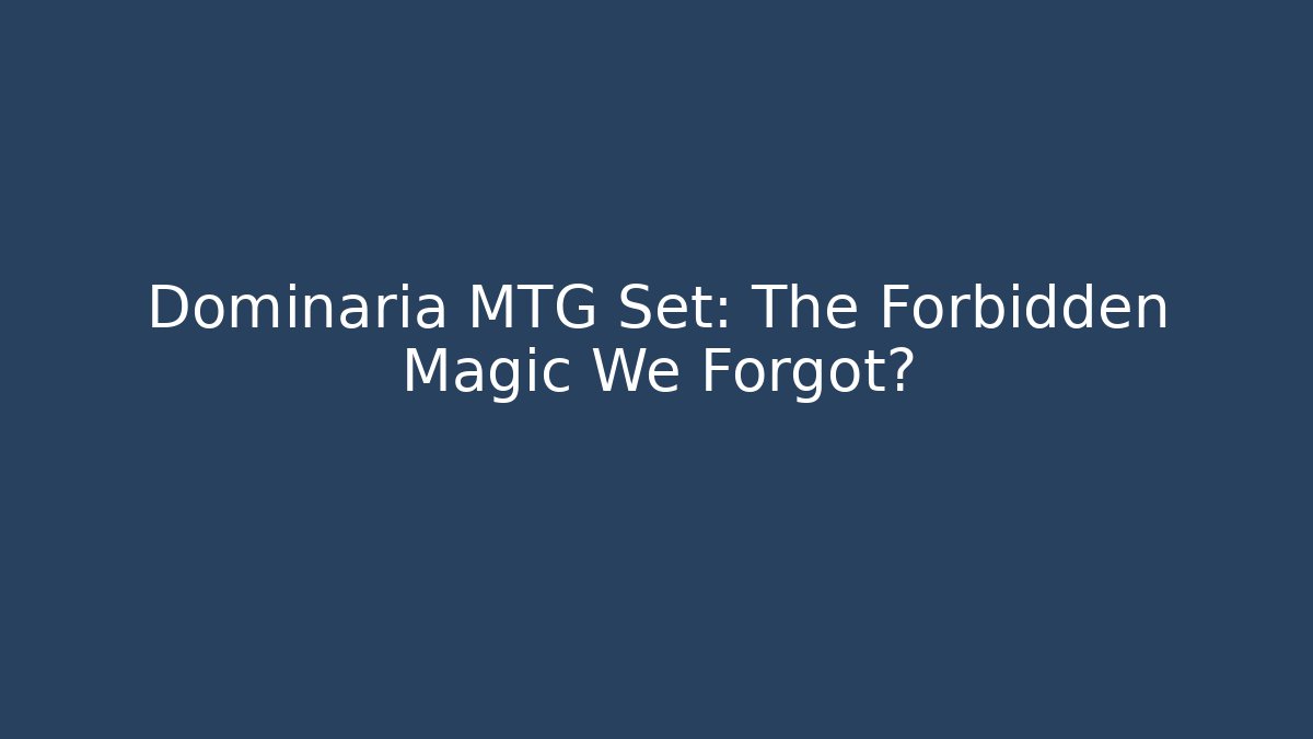 Dominaria MTG Set: The Forbidden Magic We Forgot?
