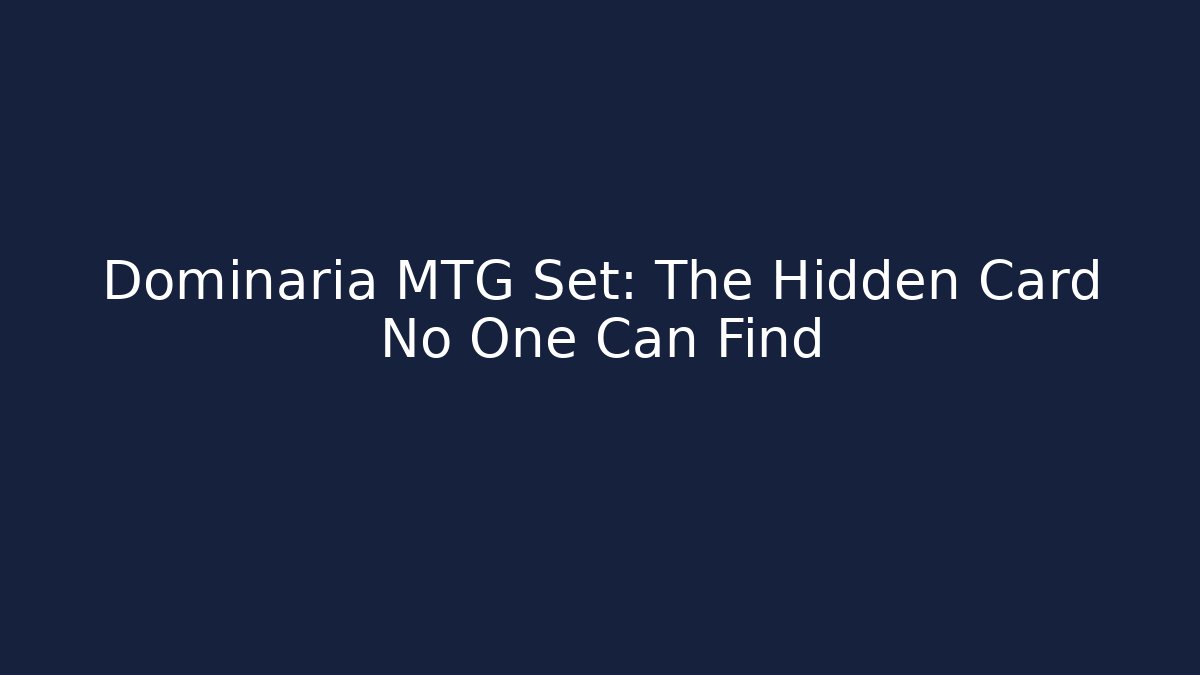 Dominaria MTG Set: The Hidden Card No One Can Find - Critter Realm