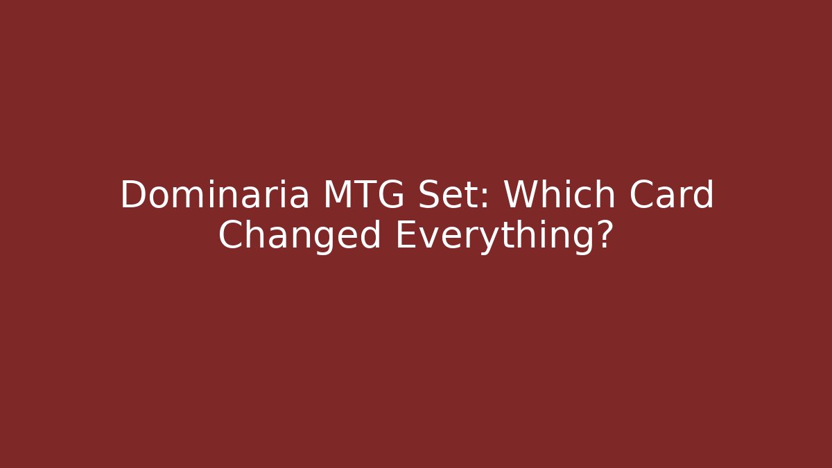 Dominaria MTG Set: Which Card Changed Everything?