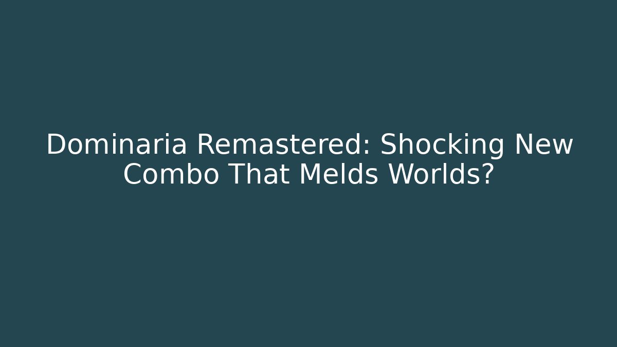 Dominaria Remastered: Shocking New Combo That Melds Worlds?