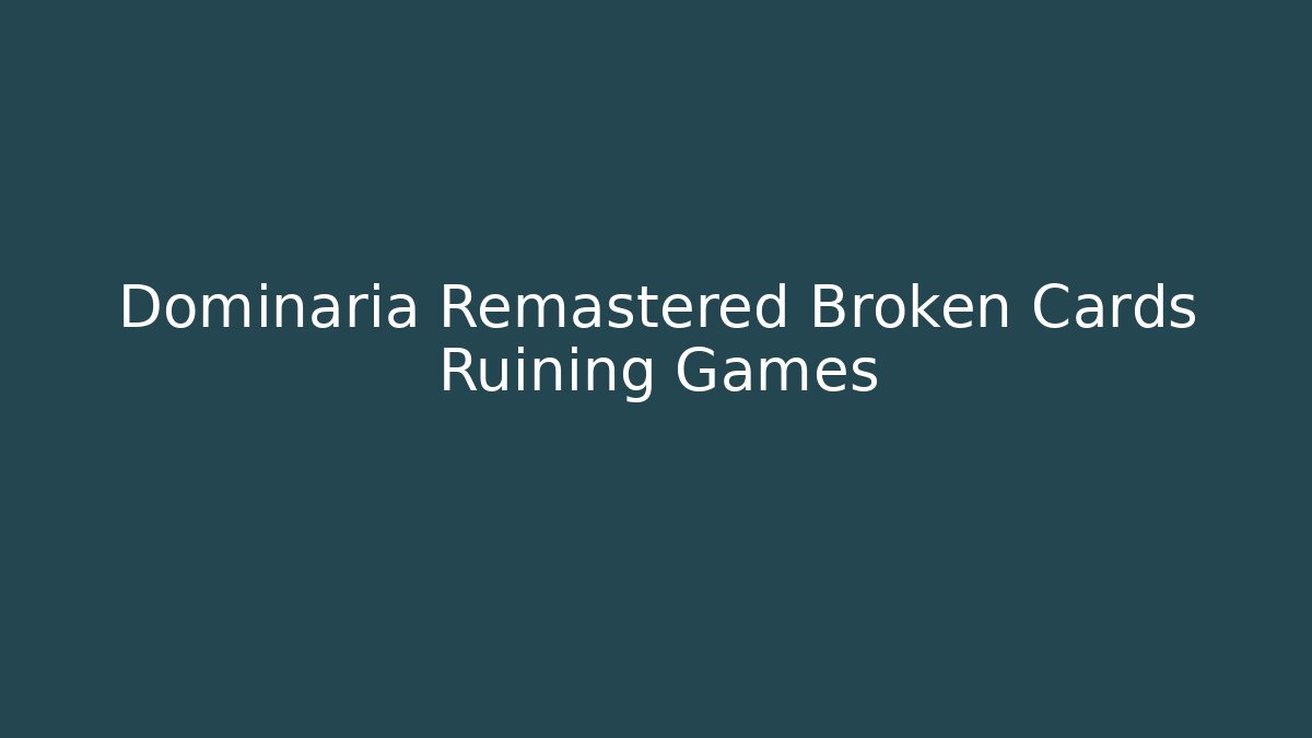 Dominaria Remastered Broken Cards Ruining Games