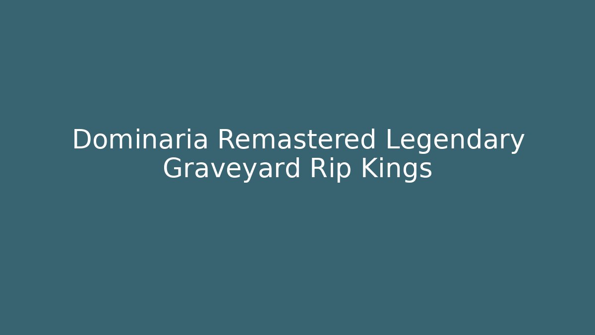 Dominaria Remastered Legendary Graveyard Rip Kings - Critter Realm