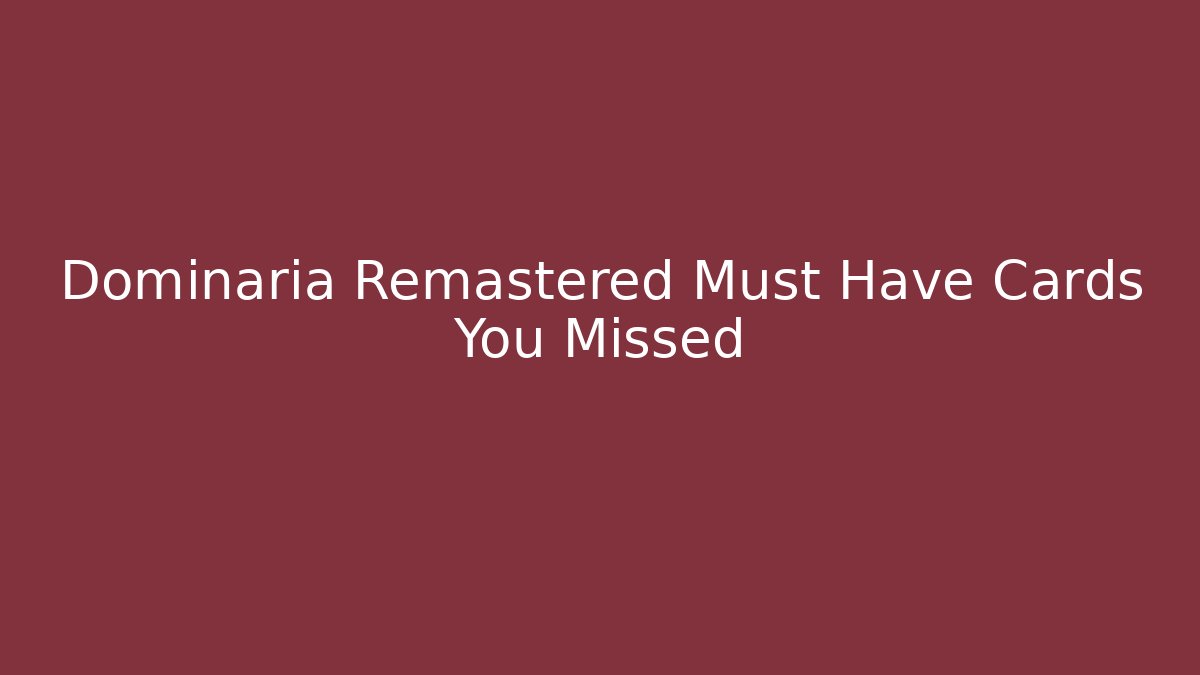 Dominaria Remastered Must Have Cards You Missed
