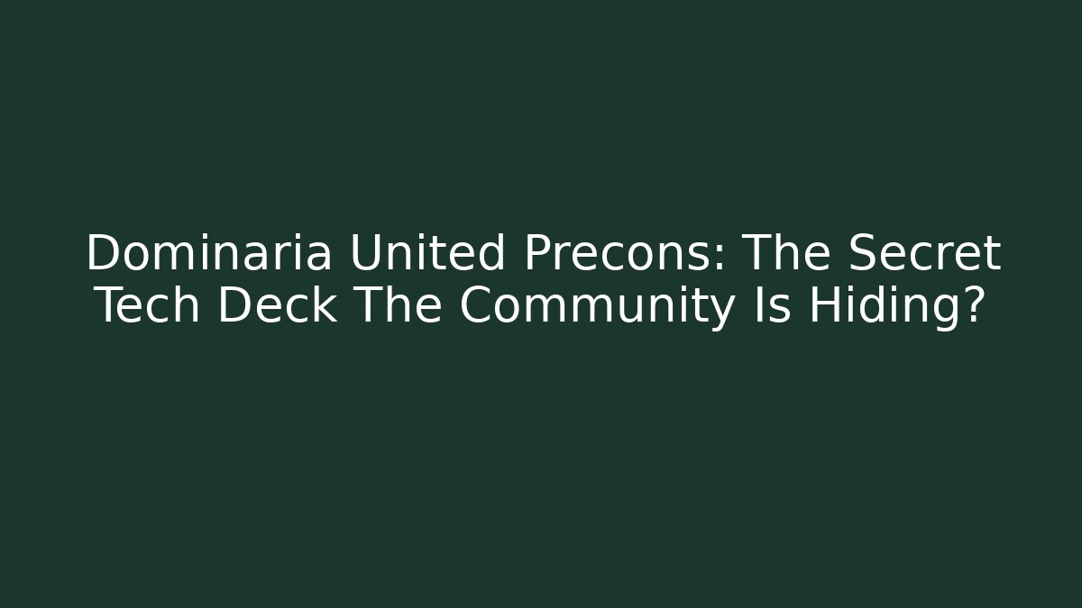 Dominaria United Precons: The Secret Tech Deck The Community Is Hiding?