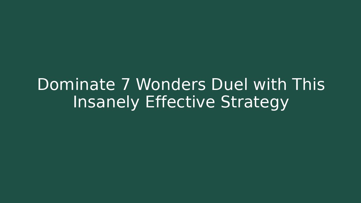 Dominate 7 Wonders Duel with This Insanely Effective Strategy