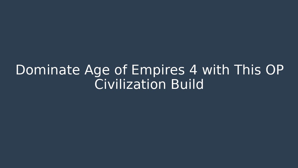 Dominate Age of Empires 4 with This OP Civilization Build - Critter Realm
