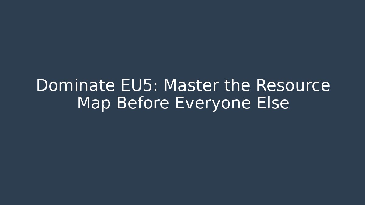 Dominate EU5: Master the Resource Map Before Everyone Else