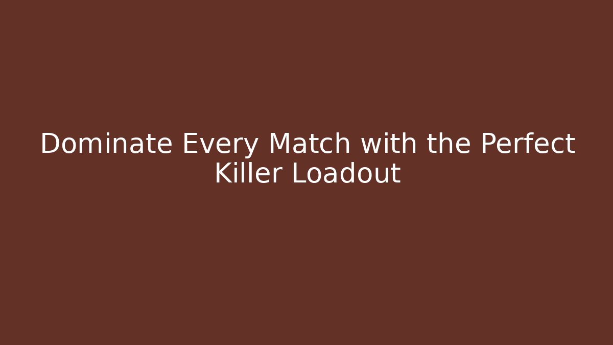 Dominate Every Match with the Perfect Killer Loadout - Critter Realm
