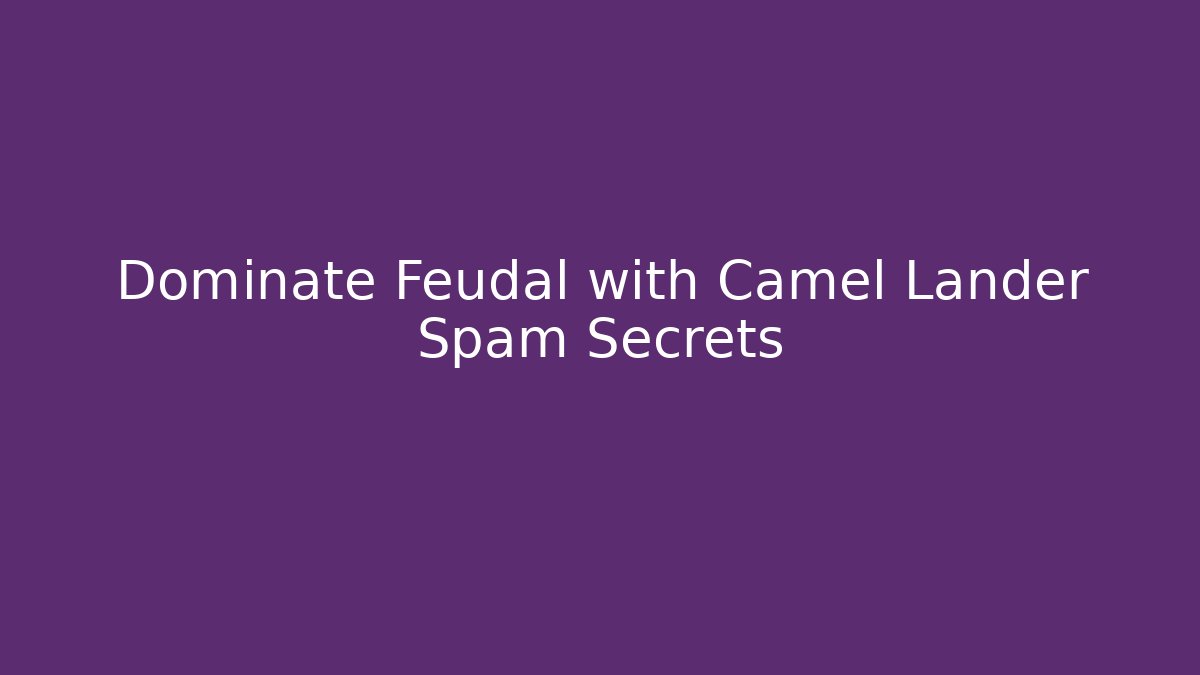 Dominate Feudal with Camel Lander Spam Secrets - Critter Realm