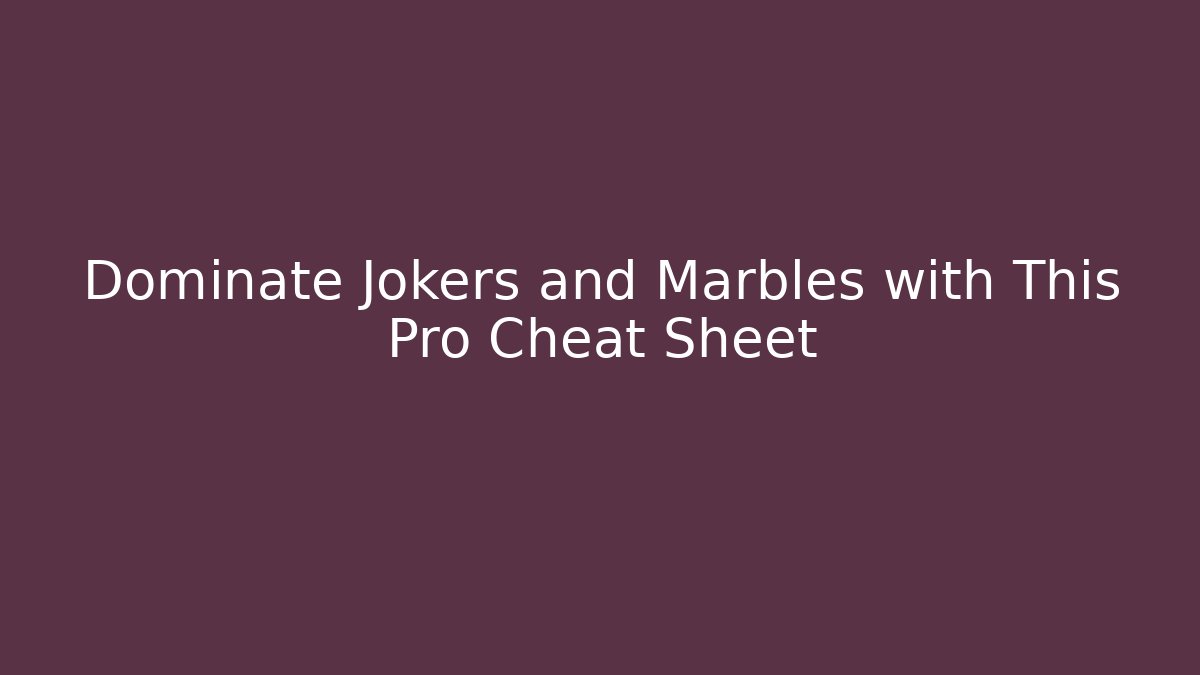 Dominate Jokers and Marbles with This Pro Cheat Sheet - Critter Realm