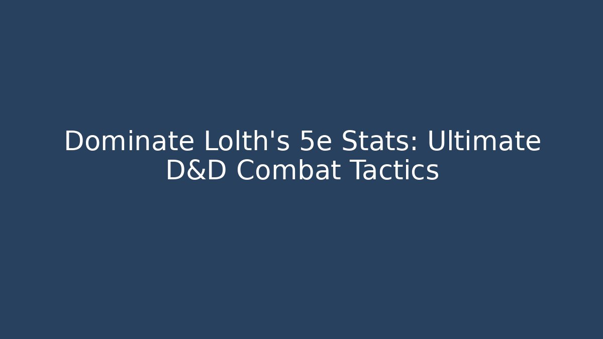 Dominate Lolth's 5e Stats: Ultimate D&D Combat Tactics - Critter Realm
