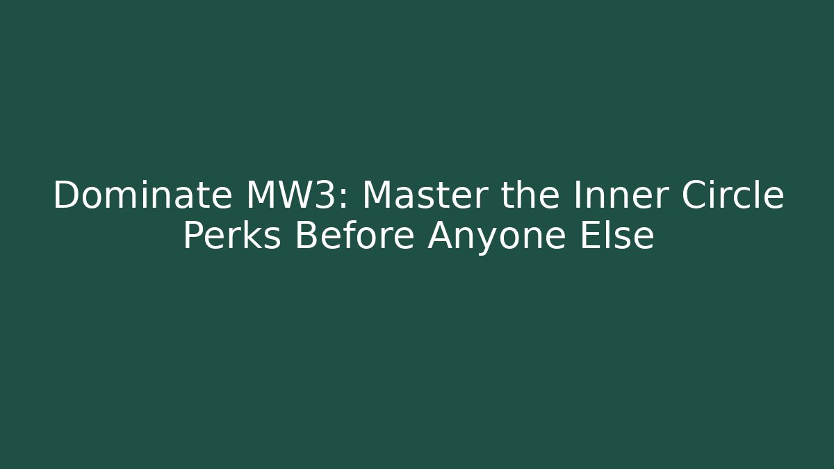 Dominate MW3: Master the Inner Circle Perks Before Anyone Else