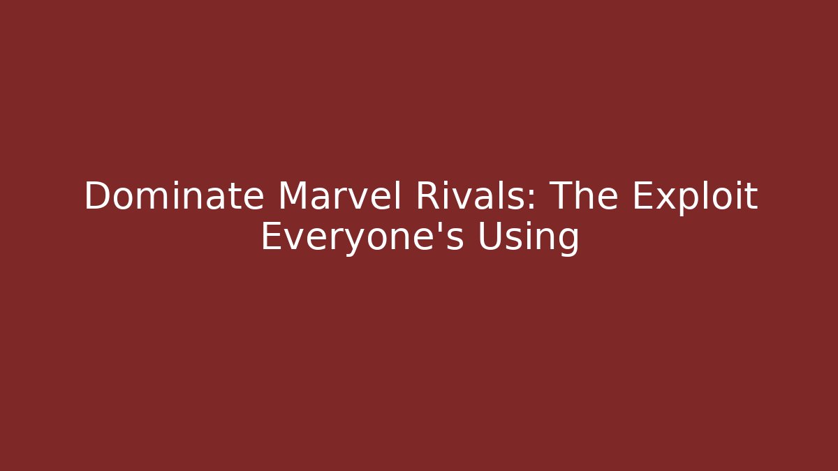 Dominate Marvel Rivals: The Exploit Everyone’s Using - Critter Realm