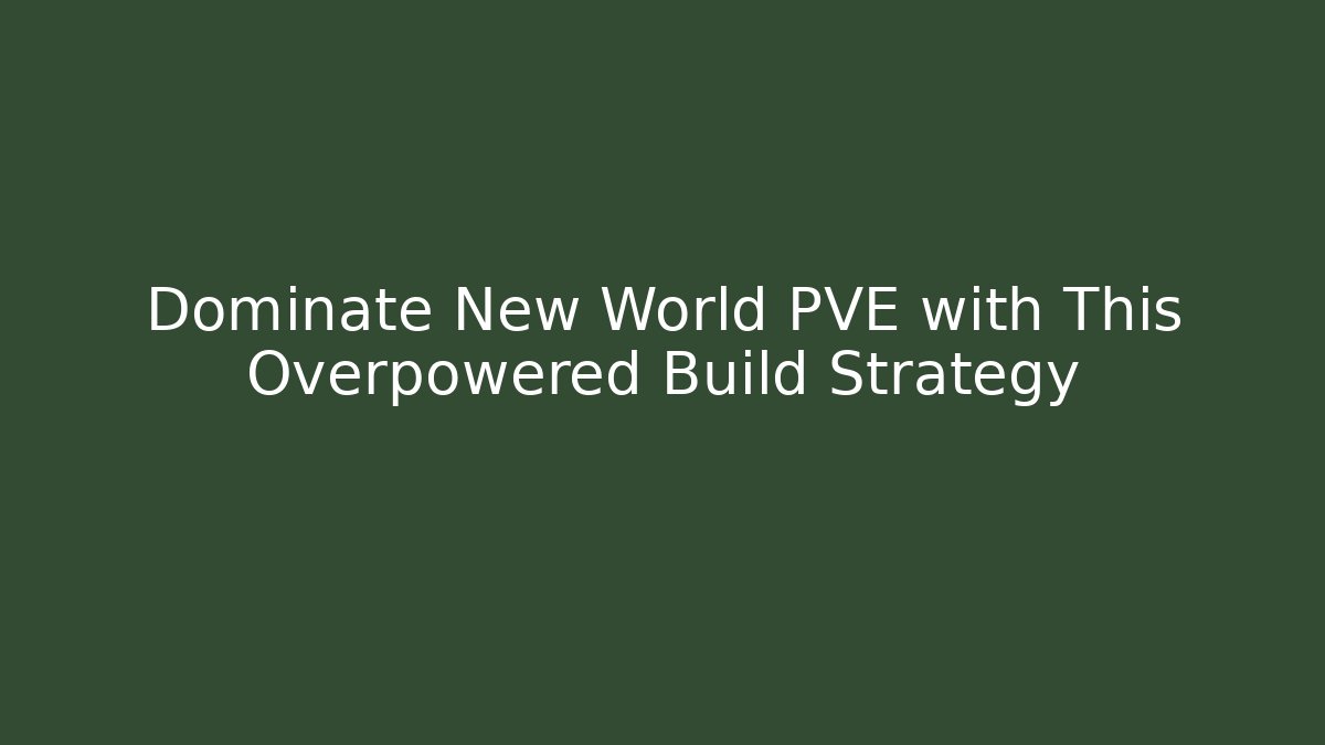 Dominate New World PVE with This Overpowered Build Strategy