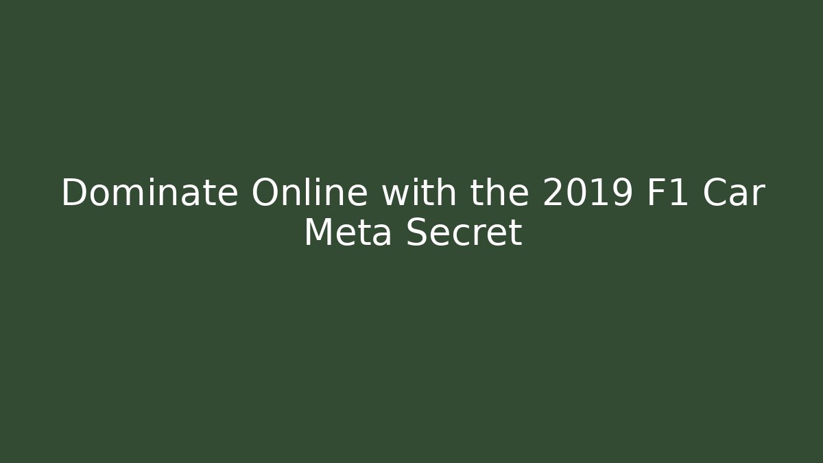 Dominate Online with the 2019 F1 Car Meta Secret