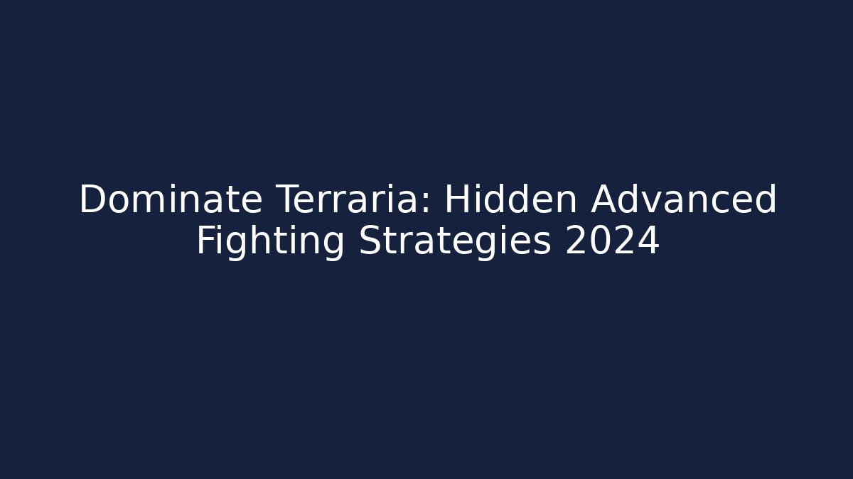 Dominate Terraria: Hidden Advanced Fighting Strategies 2024