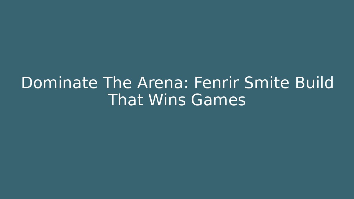 Dominate The Arena: Fenrir Smite Build That Wins Games