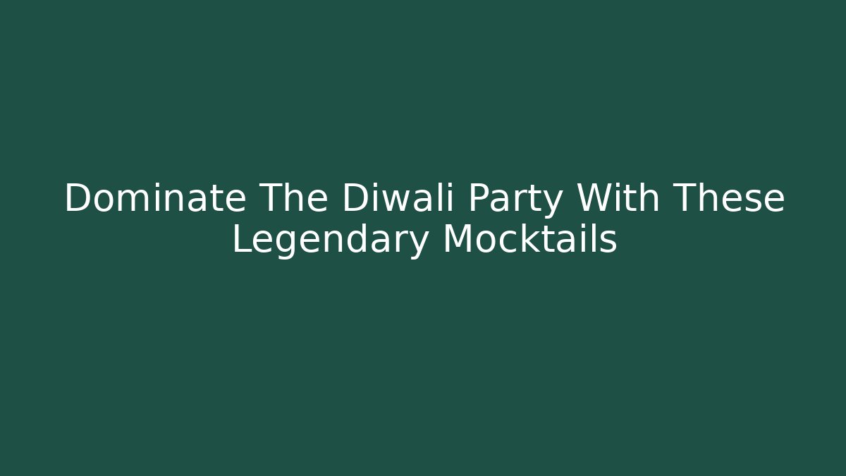 Dominate The Diwali Party With These Legendary Mocktails