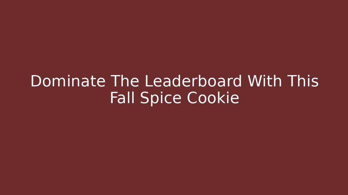 Dominate The Leaderboard With This Fall Spice Cookie
