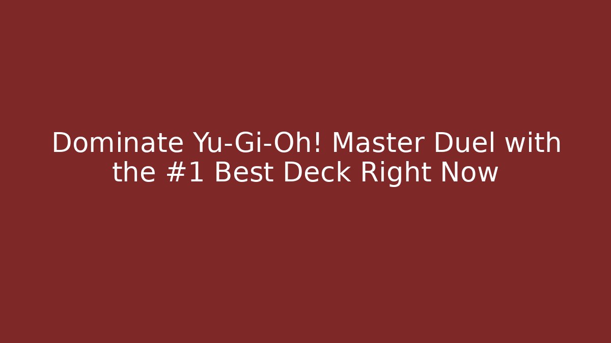 Dominate Yu-Gi-Oh! Master Duel with the #1 Best Deck Right Now