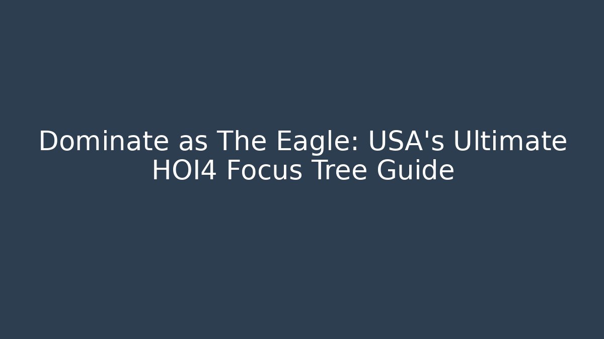 Dominate as The Eagle: USA's Ultimate HOI4 Focus Tree Guide