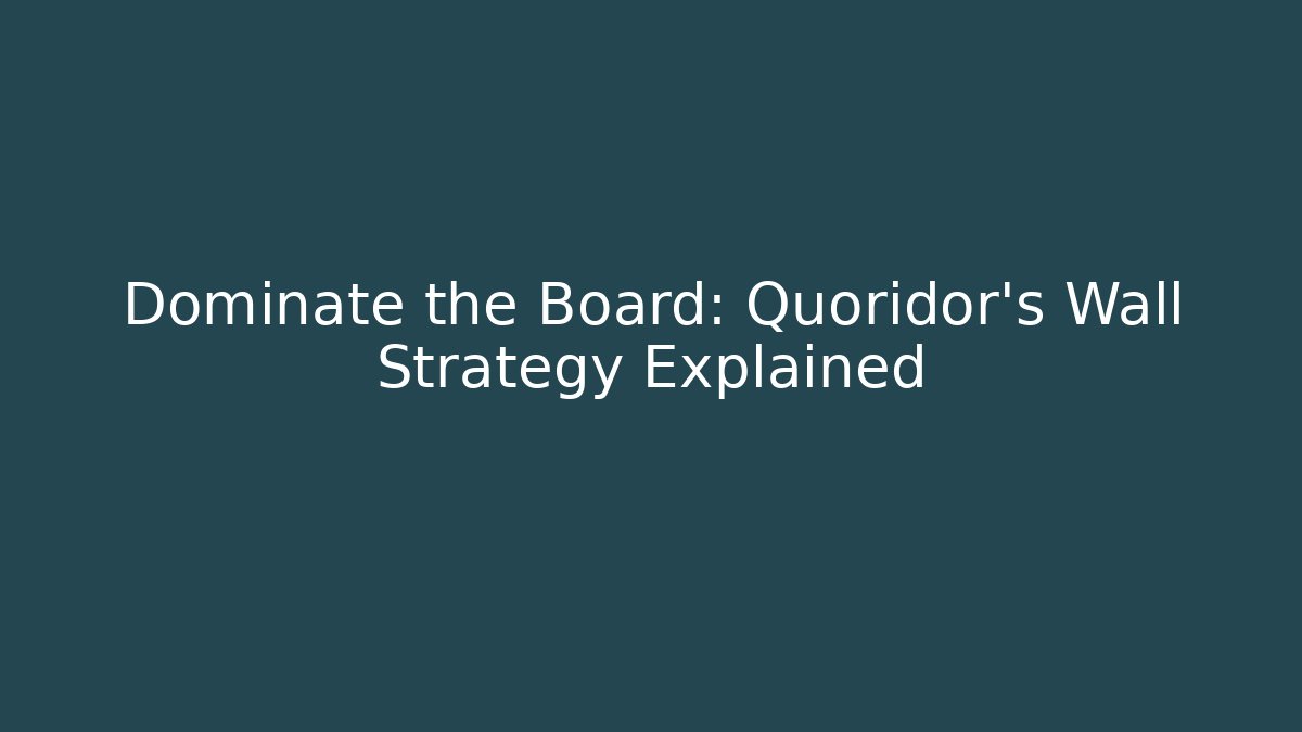 Dominate the Board: Quoridor’s Wall Strategy Explained