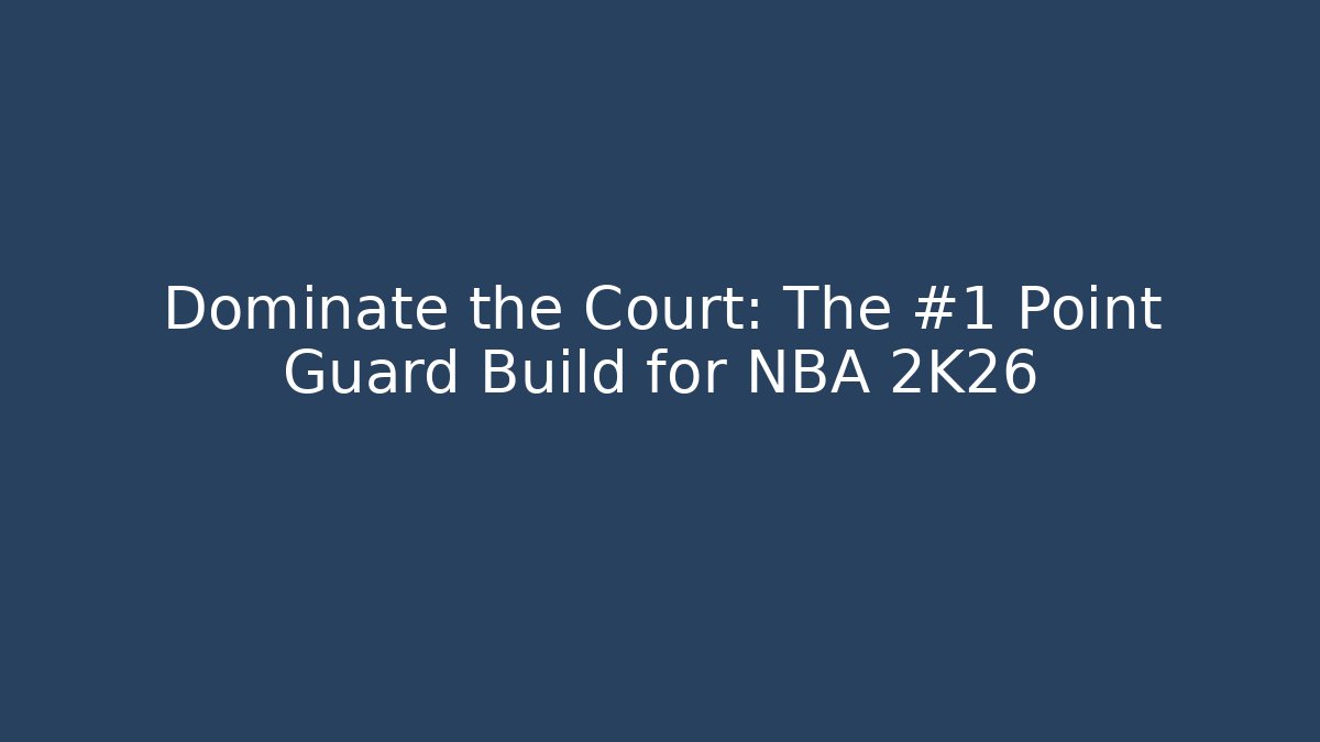 Dominate the Court: The #1 Point Guard Build for NBA 2K26