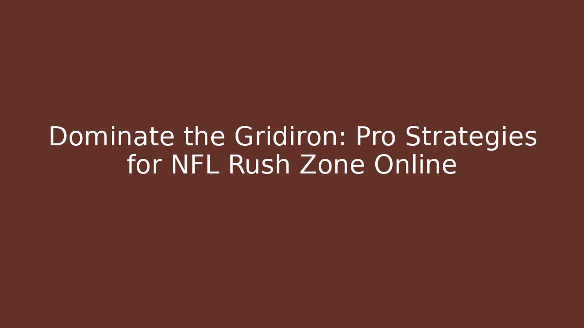 Dominate the Gridiron: Pro Strategies for NFL Rush Zone Online