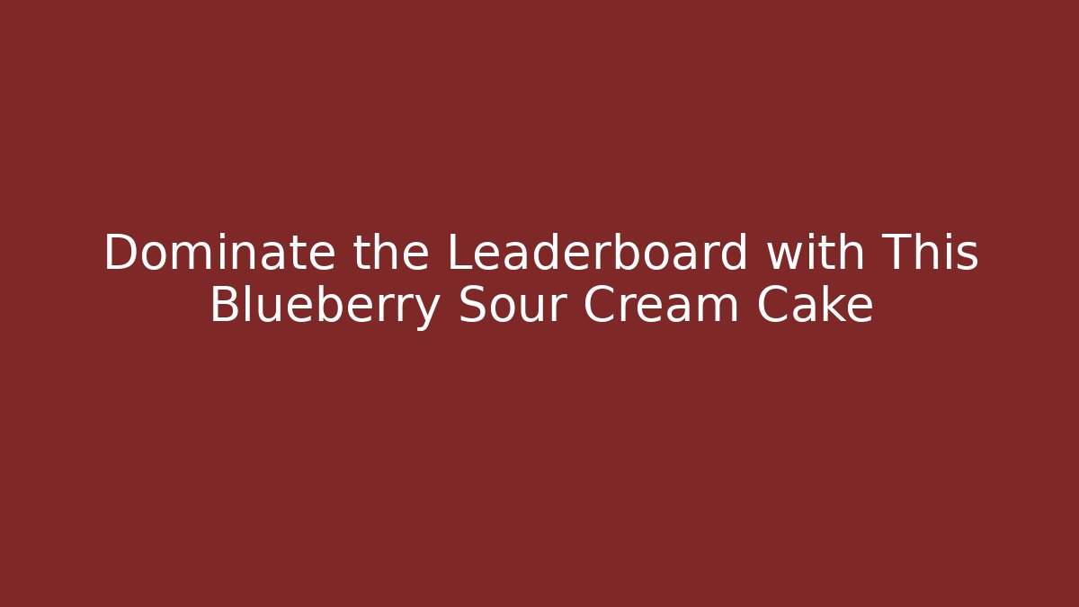 Dominate the Leaderboard with This Blueberry Sour Cream Cake - Critter Realm