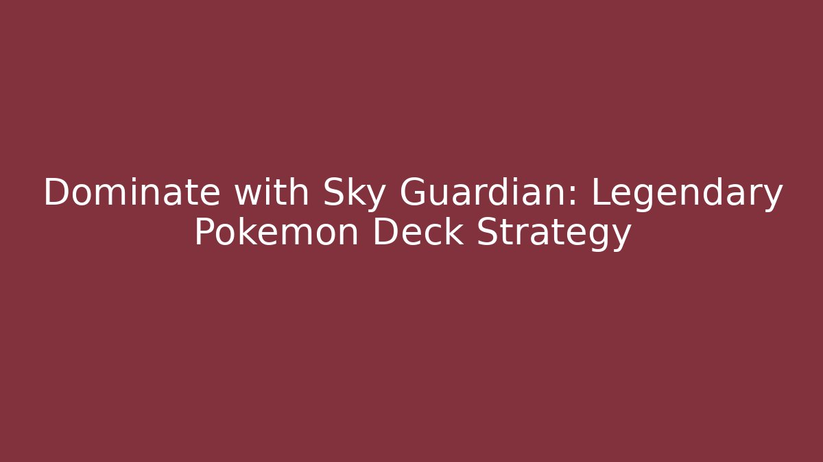 Dominate with Sky Guardian: Legendary Pokémon Deck Strategy