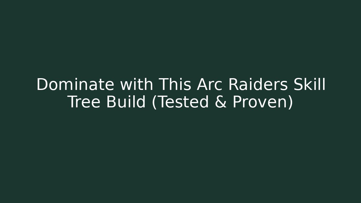 Dominate with This Arc Raiders Skill Tree Build (Tested & Proven)