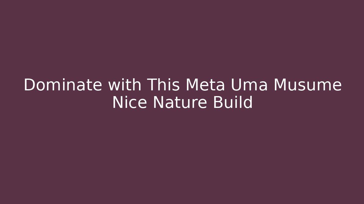 Dominate with This Meta Uma Musume Nice Nature Build