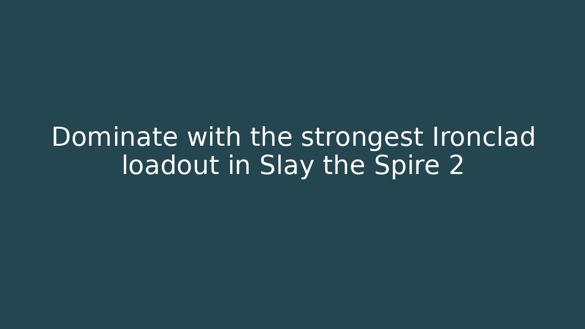 Dominate with the strongest Ironclad loadout in Slay the Spire 2