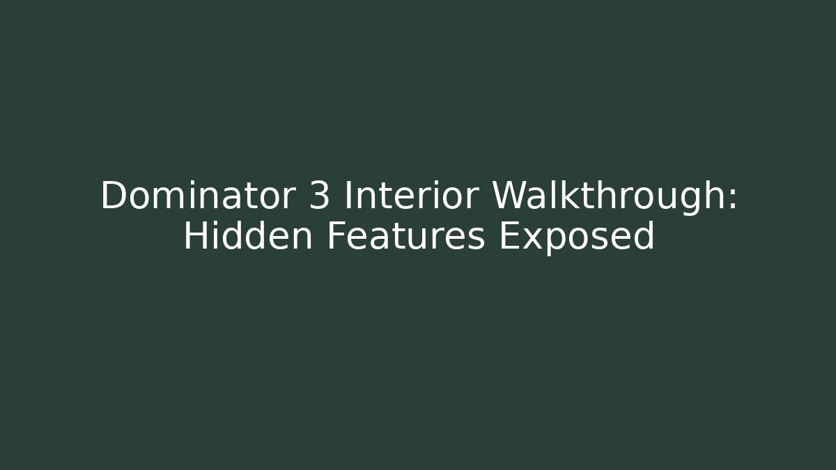 Dominator 3 Interior Walkthrough: Hidden Features Exposed