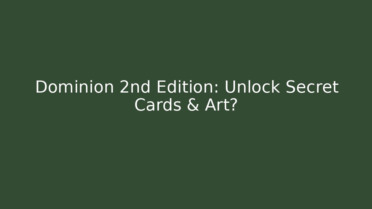 Dominion 2nd Edition: Unlock Secret Cards & Art?