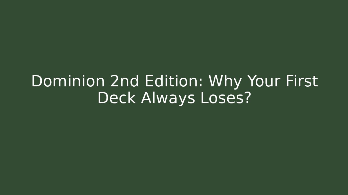 Dominion 2nd Edition: Why Your First Deck Always Loses? - Critter Realm