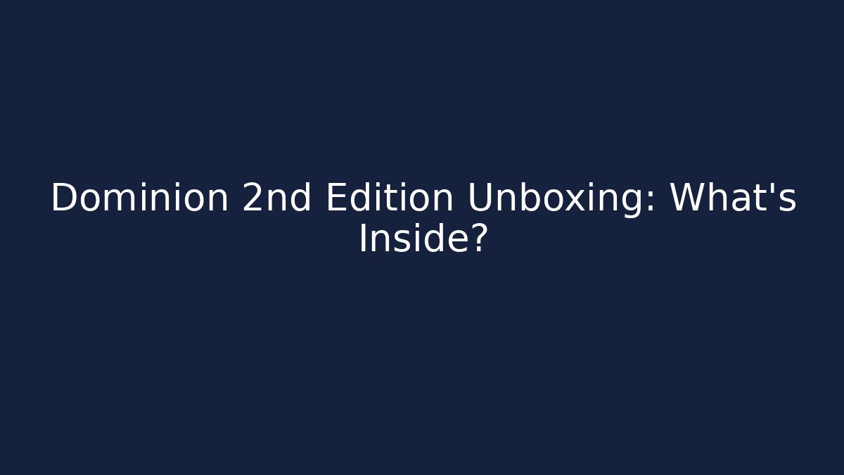 Dominion 2nd Edition Unboxing: What's Inside?