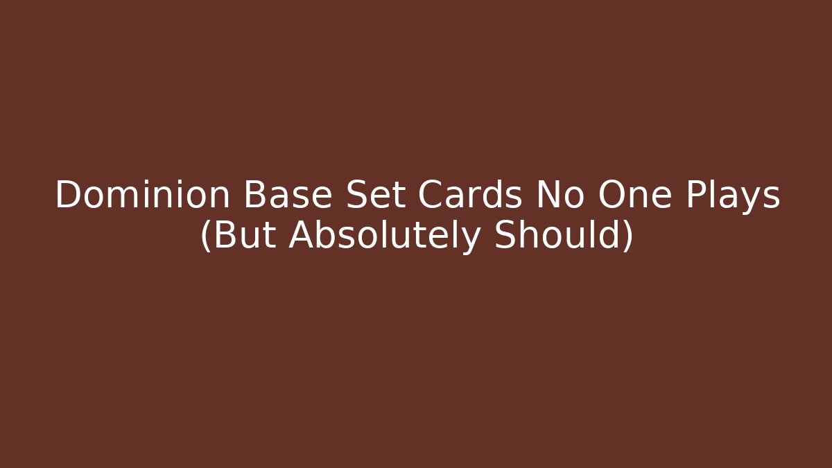 Dominion Base Set Cards No One Plays (But Absolutely Should)