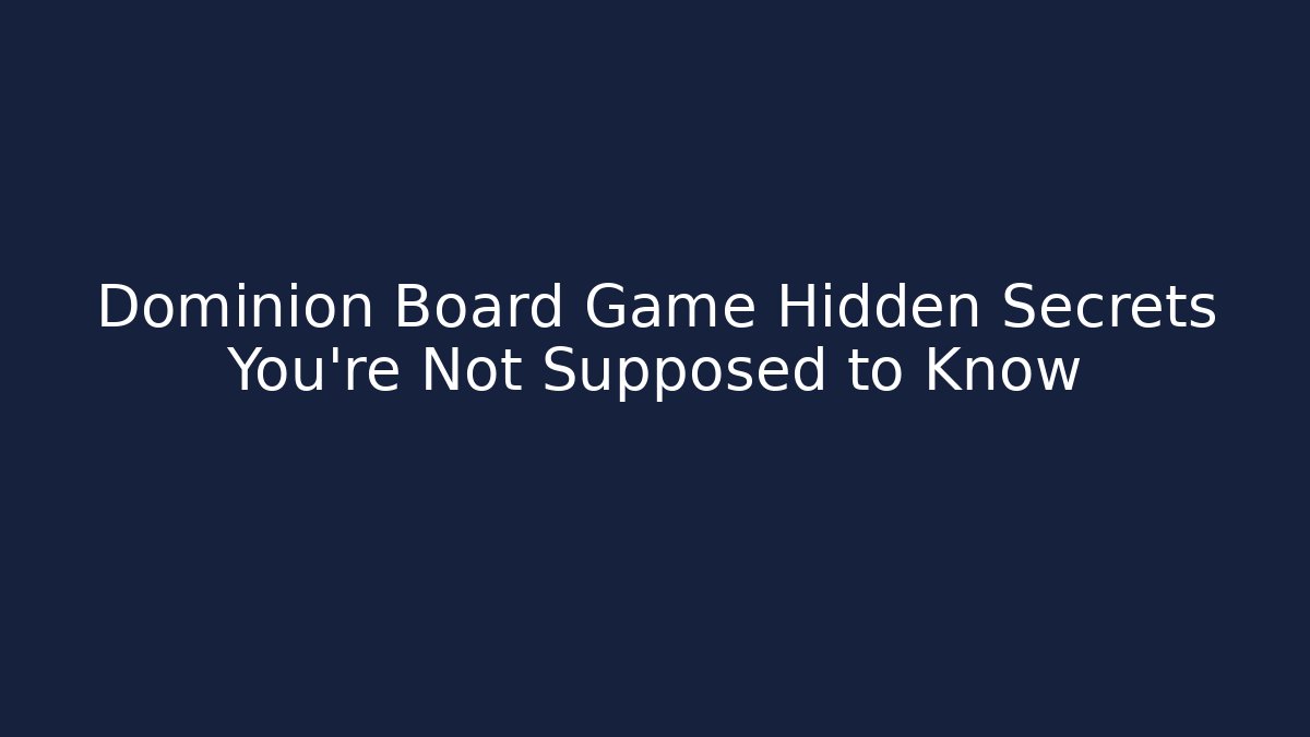 Dominion Board Game Hidden Secrets You’re Not Supposed to Know - Critter Realm