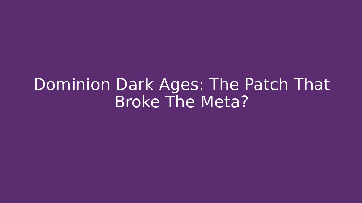 Dominion Dark Ages: The Patch That Broke The Meta?