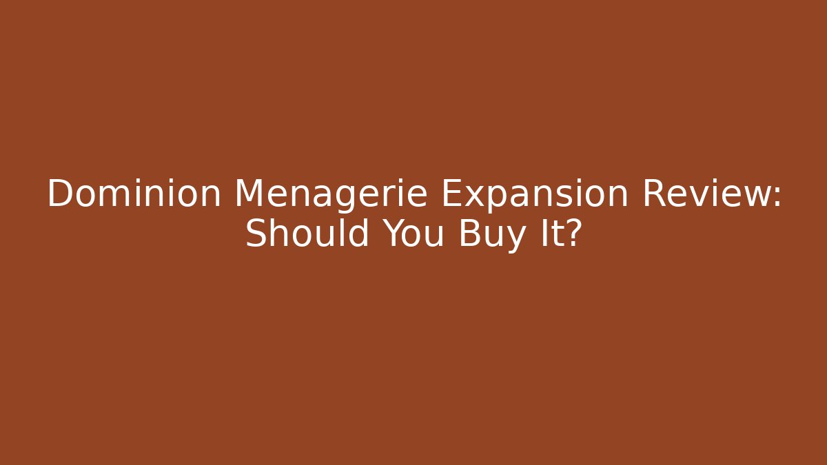 Dominion Menagerie Expansion Review: Should You Buy It?