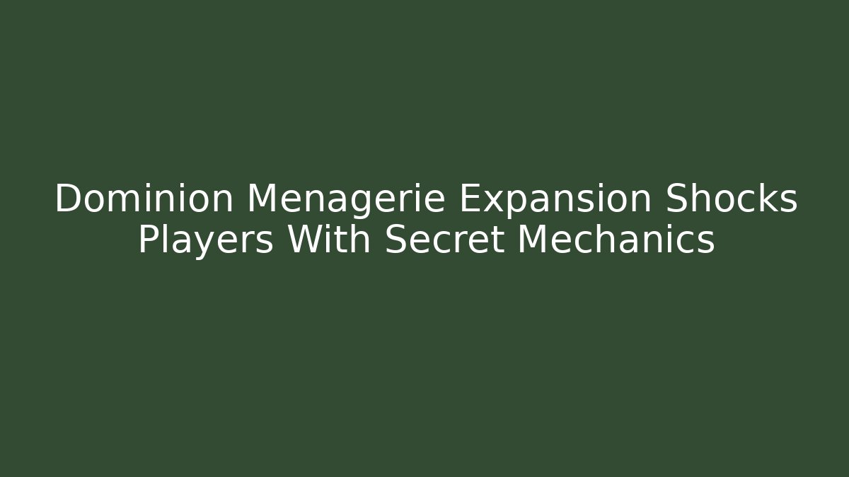 Dominion Menagerie Expansion Shocks Players With Secret Mechanics