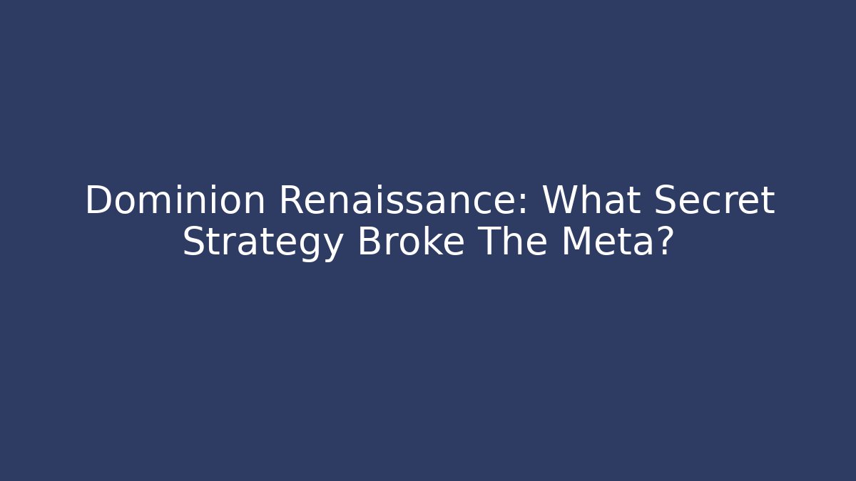 Dominion Renaissance: What Secret Strategy Broke The Meta?
