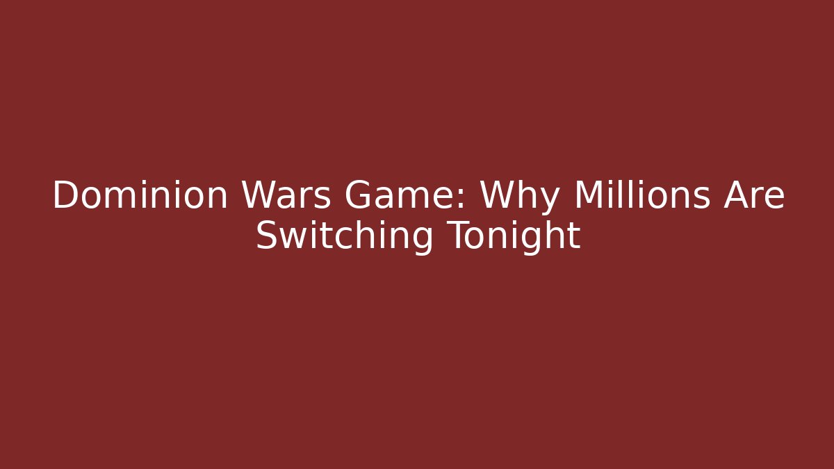 Dominion Wars Game: Why Millions Are Switching Tonight