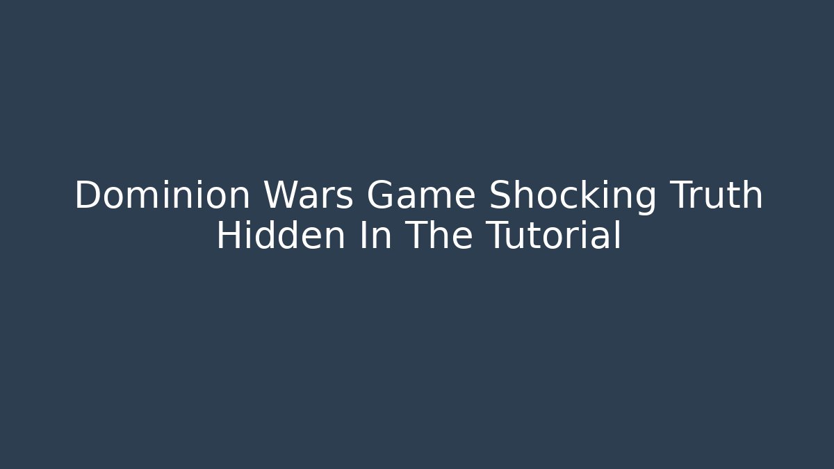 Dominion Wars Game Shocking Truth Hidden In The Tutorial - Critter Realm