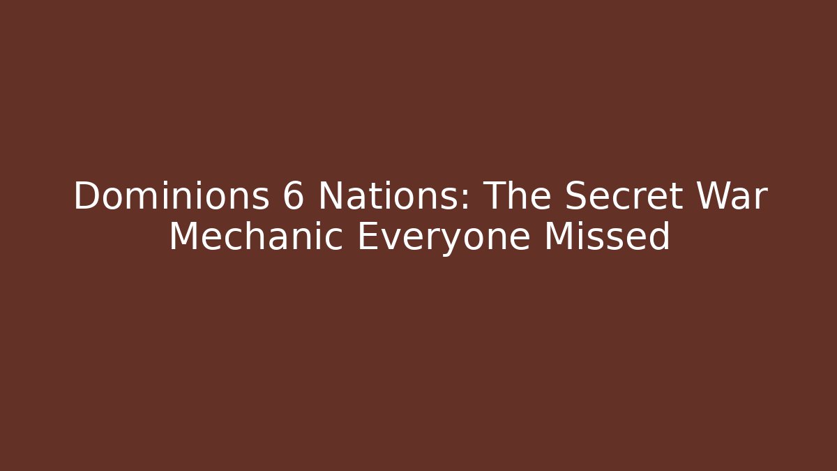Dominions 6 Nations: The Secret War Mechanic Everyone Missed